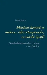 Meistens kommt es anders... Aber Hauptsache, es macht Spaß! - Sabine Staadt
