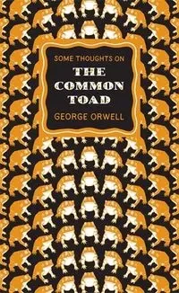 Some Thoughts on the Common Toad - George Orwell