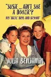 "Susie...Ain't She A Doozie? My 'Hazel' Days and Beyond" - Benjamin Julia