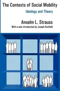 The Contexts of Social Mobility - Strauss Anselm L.