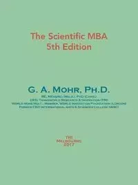 The Scientific MBA - G. A. Mohr Ph.D.