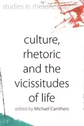Culture, Rhetoric and the Vicissitudes of Life - Carrithers Michael
