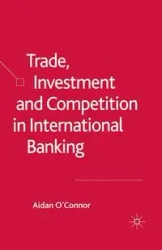 Trade, Investment and Competition in International Banking - O'Connor A.