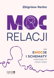 Moc relacji. Jak emocje i schematy wpływają na nasze więzi - Zbigniew Rećko