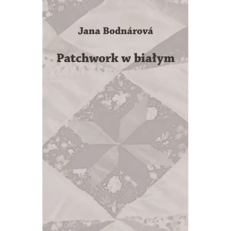 Patchwork w białym - Jana Bodnárová