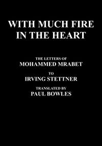With Much Fire in the Heart - Mohammed Mrabet