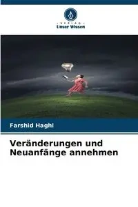 Veränderungen und Neuanfänge annehmen - Haghi Farshid