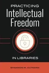 Practicing Intellectual Freedom in Libraries - Shannon Oltmann