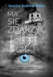 Ma się zdarzyć? - Jowita Joanna Sitko