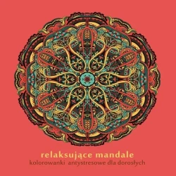 Relaksujące mandale. Kolorowanki antystresowe - praca zbiorowa