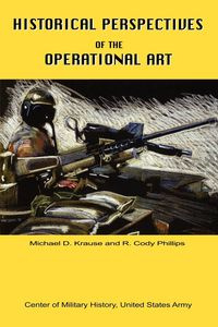 Historical Perspectives of the Operational Art - Michael Krause D