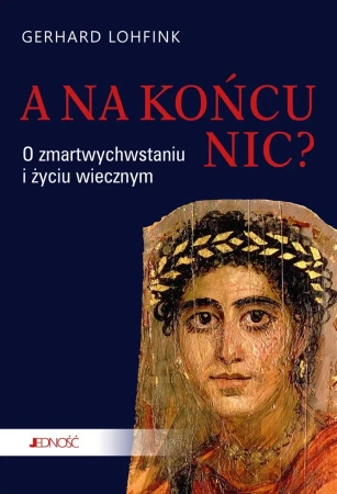 A na końcu nic? O zmartwychwstaniu i życiu.. - Gerhard Lohfink, Eliza Karmińska