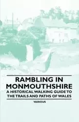 Rambling in Monmouthshire - A Historical Walking Guide to the Trails and Paths of Wales - Various