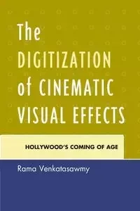 The Digitization of Cinematic Visual Effects - Venkatasawmy Rama