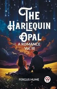 The Harlequin Opal A Romance Vol. III - Hume Fergus