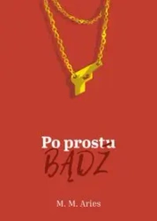 Po prostu bądź - M.M Aries
