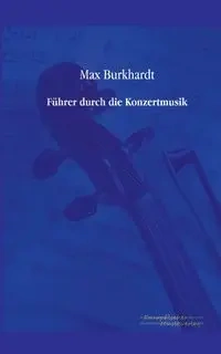 Führer durch die Konzertmusik - Max Burkhardt