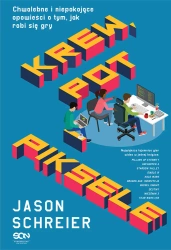 eBook Krew, pot i piksele. Chwalebne i niepokojące opowieści o tym, jak robi się gry - Jason Schreier epub mobi