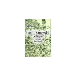 Jan II Zamoyski "Sobiepan" (1627-1665). Zarys biografii - Jacek Feduszka