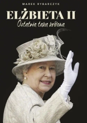 eBook Elżbieta II. Ostatnia taka królowa - Marek Rybarczyk epub mobi