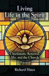 LIVING LIFE IN THE SPIRIT - Richard Hines