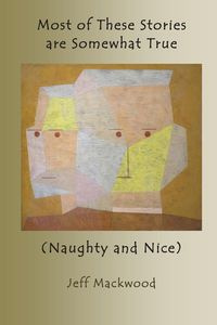 Most of These Stories are Somewhat True - Jeff Mackwood
