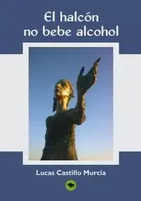 EL HALCÓN, NO BEBE ALCOHOL - Lucas Murcia Castillo
