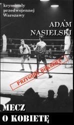 Kryminały przedwojennej W-wy. Mecz o kobietę - Adam Nasielski