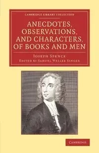 Anecdotes, Observations, and Characters, of Books and             Men - Joseph Spence