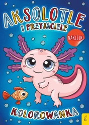 Aksolotle i przyjaciele. Kolorowanka - opracowanie zbiorowe