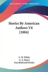 Stories By American Authors V6 (1884) - White C. H.