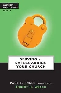 Serving by Safeguarding Your Church - Robert H. Welch