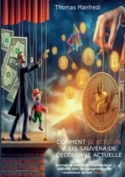 Comment le Bitcoin vous sauvera de l'économie actuelle - Thomas Manfredi