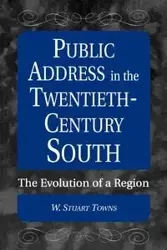 Public Address in the Twentieth-Century South - Stuart Towns W.