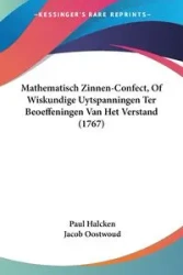 Mathematisch Zinnen-Confect, Of Wiskundige Uytspanningen Ter Beoeffeningen Van Het Verstand (1767) - Paul Halcken