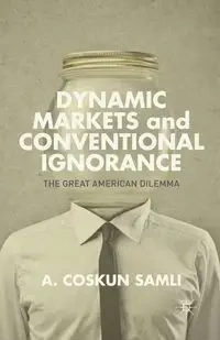 Dynamic Markets and Conventional Ignorance - Samli A.