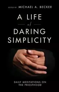 A Life of Daring Simplicity - Michael A. Becker