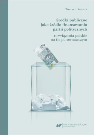 Środki publiczne jako źródło finansowania partii.. - Tomasz Gwóźdź