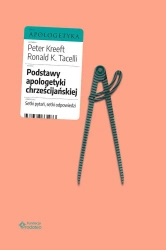 Podstawy apologetyki chrześcijańskiej - Peter Kreeft, Ronald K.Tacelli SJ