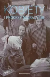Kobiety i procesy migracyjne - red. A. Chlebowska, K. Sierakowska
