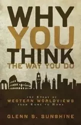 Why You Think the Way You Do - Sunshine Glenn S.
