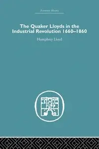 Quaker Lloyds in the Industrial Revolution - Lloyd Humphrey