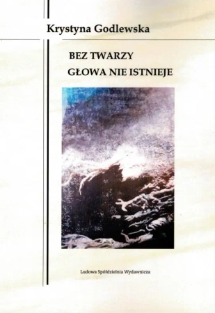 Bez twarzy głowa nie istnieje - KRYSTYNA GODLEWSKA