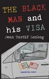 The Black Man and His Visa - Jean Lonkog