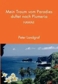 Mein Traum vom Paradies duftet nach Plumeria - Peter Landgraf