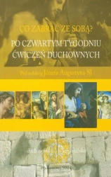 Co zabrać ze sobą? Po czwartym tygodniu Ćwiczeń Duchownych - Józef Augustyn SJ