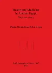 Health and Medicine in Ancient Egypt - Silva Paula Alexandra da Veiga