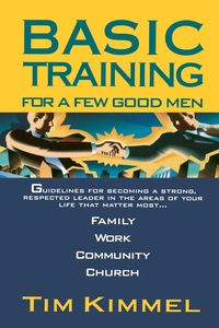 Basic Training for a Few Good Men - Tim Kimmel