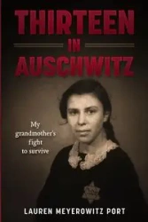 Thirteen in Auschwitz - Lauren Meyerowitz Port