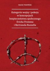 eBook Kategorie wojny i pokoju w koncepcjach bezpieczeństwa społecznego Ericha Fromma i Bertranda Russella - Maciej Tołwiński